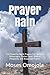 Prayer Rain: 340 Powerful Night Prayers For Spiritual Deliverance, Divine Favor, Biblical Prosperity and Answered Prayers