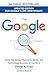 The Google Story (2018 Updated Edition): Inside the Hottest Business, Media, and Technology Success of Our Time