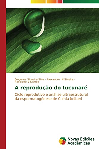 A reprodução do tucunaré: Ciclo reprodutivo e análise ultraestrutural da espermatogênese de Cichla kelberi