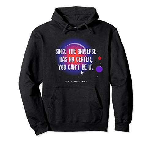 Neil deGrasse Tyson Center of the Universe Quote Hoodie
