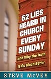 52 Lies Heard in Church Every Sunday: ...And Why the Truth Is So Much Better