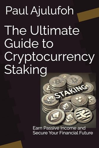 The Ultimate Guide to Cryptocurrency Staking: Earn Passive Income and Secure Your Financial Future