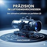 PRÄZISION IM LUFTGEWEHRSCHIESSEN: Der ultimative Leitfaden für Zielvorbereitung, Schussabgabe und mentale Stärke