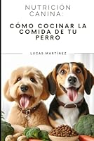 Nutrición Canina: Cómo Cocinar Para Tu Perro (Spanish Edition) B0DDCNBJB6 Book Cover