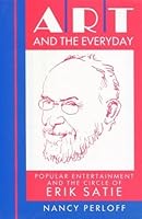 Art and the Everyday: Popular Entertainment and the Circle of Erik Satie 0198161948 Book Cover