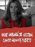  Nadie hablará de nosotras cuando hayamos muerto