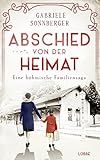 Abschied von der Heimat: Eine böhmische Familiensaga. Roman (Böhmen-Saga 1) - Gabriele Sonnberger 