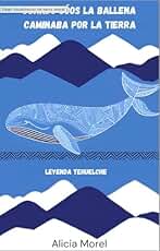 CUANDO GÓOS LA BALLENA CAMINABA POR LA TIERRA : Leyenda Tehuelche (Leyendas bajo la cruz del sur nº 1)