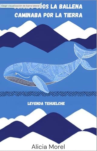 CUANDO GÓOS LA BALLENA CAMINABA POR LA TIERRA : Leyenda Tehuelche (Leyendas bajo la cruz del sur nº 1)