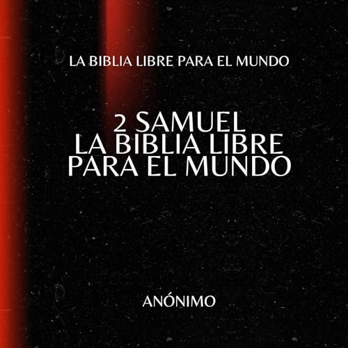 2 Samuel. La Biblia Libre para el Mundo : La Biblia Libre para el Mundo episode artwork