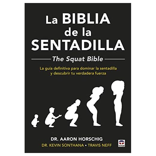 La biblia de la sentadilla: La guía definitiva para dominar la sentadilla y descubrir tu verdadera fuerza