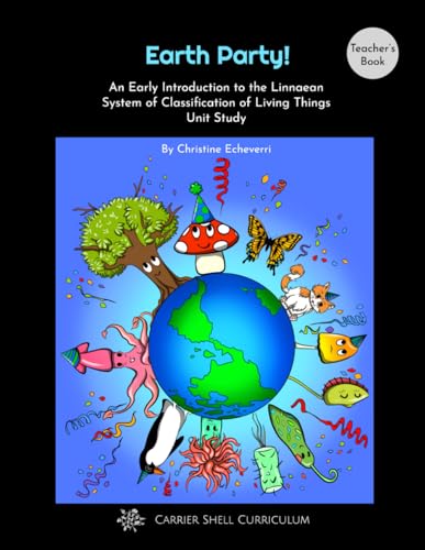 Earth Party! An Early Introduction to the Linnaean System of Classification of Living Things Unit Study [Teacher's Book]