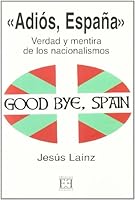 Adios, Espana: Verdad y Mentira de Los Nacionalismos 8474907071 Book Cover