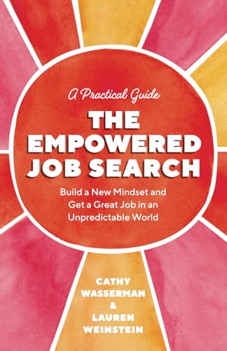 The Empowered Job Search: Build a New Mindset and Get a Great Job in an Unpredictable World