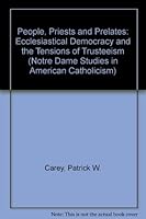 People, Priests and Prelates: Ecclesiastical Democracy and the Tensions of Trusteeism (Notre Dame Studies in American Catholicism) 0268015635 Book Cover
