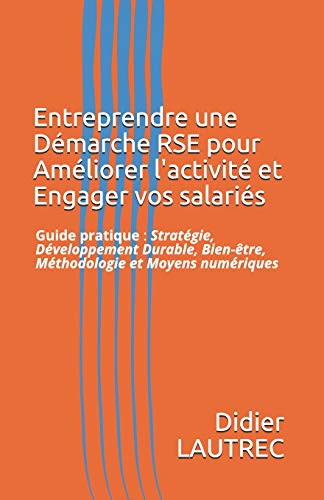  Entreprendre une Démarche RSE pour Améliorer l'activité et Engager vos salariés: Guide pratique Livre eBook France