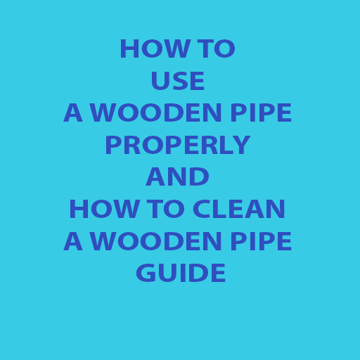 HOW TO USE A WOODEN PIPE PROPERLY AND HOW TO CLEAN A WOODEN PIPE GUIDE App on Amazon Appstore