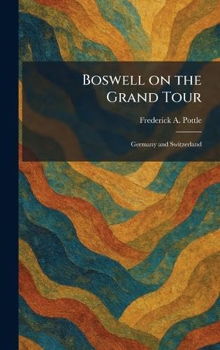 Boswell on the Grand Tour: Germany and Switzerland