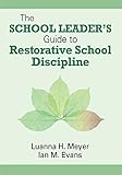 the school leader’s guide to restorative school discipline