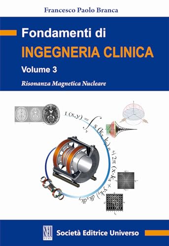 Fondamenti di ingegneria clinica. Risonanza magnetica nucleare (Vol. 3)