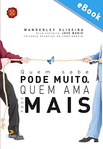 Quem sabe pode muito, quem ama pode mais: Os desafios da convivência no centro espírita (Série Desafios da Convivência)