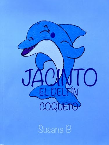 Jacinto, el delfín coqueto (Spanish Edition)