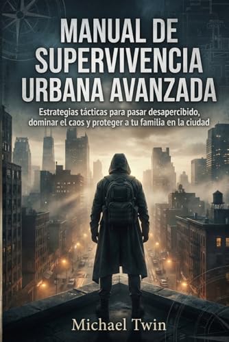 Manual de Supervivencia Urbana Avanzada: Estrategias tácticas para pasar desapercibido, dominar el caos y proteger a tu familia en la ciudad (libros de supervivencia) Manual de Supervivencia Urbana Avanzada: Estrategias tácticas para pasar desapercibido, dominar el caos y proteger a tu familia en la ciudad (libros de supervivencia)