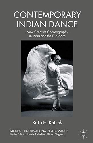 Contemporary Indian Dance: New Creative Choreography in India and the Diaspora (Studies in International Performance)