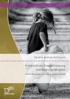 Frühkindliche Traumatisierung und Bindungsfähigkeit: Anforderungen an die Soziale Arbeit 3959345798 Book Cover