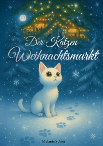 Der Katzen Weihnachtsmarkt ~ eine Weihnachtsgeschichte & Adventskalender für Kinder über Freundschaft, Magie & Weihnachten: Ein zauberhaftes ... (Magische Geschichten für Groß & Klein)