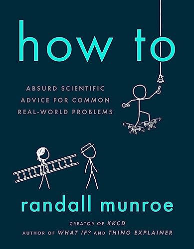 How To: Absurd Scientific Advice For Common Real-World Problems From Randall Munroe Of Xkcd
