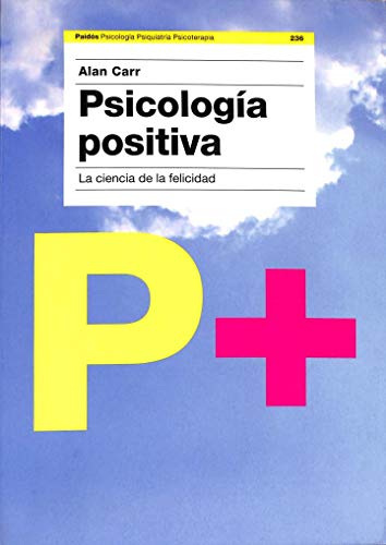 Psicología positiva: La ciencia de la felicidad: 236 (Psicología Psiquiatría Psicoterapia)
