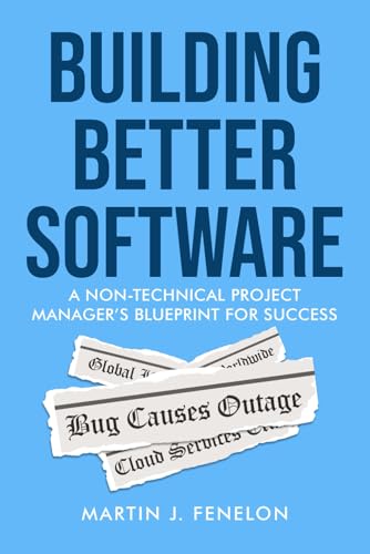 Building Better Software: A Non-Technical Project Manager'S Blueprint For Success cover