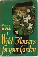Wild flowers for your garden B0007H36DY Book Cover
