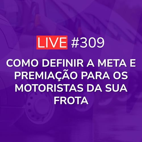 Como Definir a Meta e Premia&ccedil;&atilde;o Para os Motoristas da sua Frota | Live 309