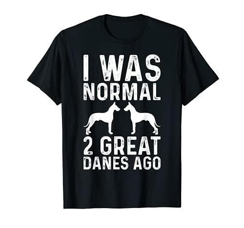 I Was Normal 2 Great Danes Fa Divertente Cane Maglietta