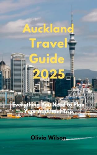 Auckland Travel Guide 2025: Everything You Need to Plan Your Auckland Trip (ULTIMATE TOURIST GUIDEBOOK) (English Edition)