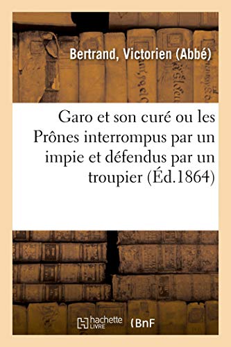 Garo Et Son Curé Ou Les Prônes Interrompus Par Un Impie Et Défendus Par Un Troupier (French Edition)