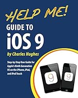Help Me! Guide to iOS 9: Step-by-Step User Guide for Apple's Ninth Generation OS on the iPhone, iPad, and iPod Touch 1517486602 Book Cover