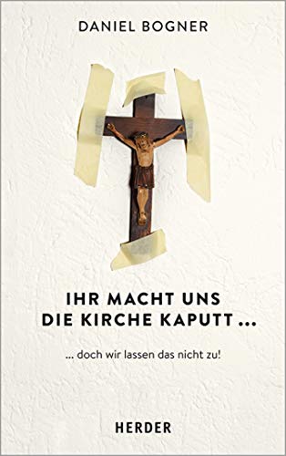 Ihr macht uns die Kirche kaputt...: ...und wie wir das nicht zulassen! (German Edition)