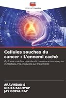 Cellules souches du cancer : L'ennemi caché: Exploration de leur rôle dans la croissance tumorale, les métastases et la résistance aux traitements (French Edition) 6208007321 Book Cover