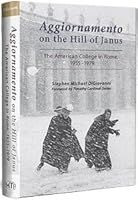 Aggiornamento on the Hill of Janus: The American College in Rome, 1955-1979 1939231620 Book Cover