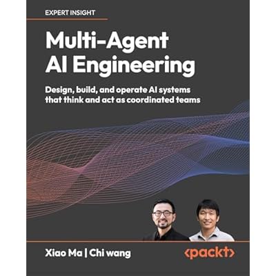 Multi-Agent AI Engineering: Design, build, and operate AI systems that think and act as coordinated teams