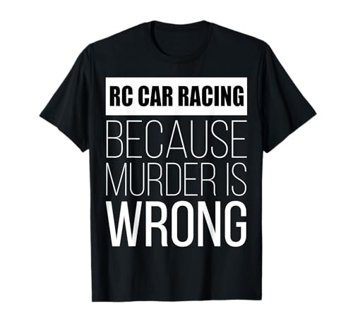 RC car racing because murder is wrong funny T-Shirt