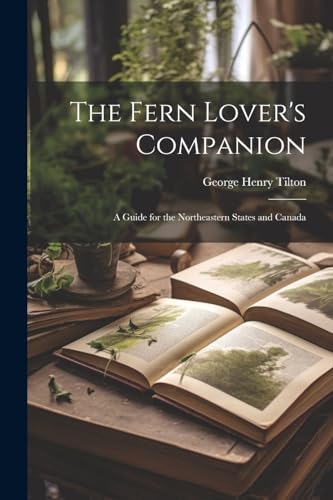 The Fern Lover's Companion: A Guide for the Northeastern States and Canada
