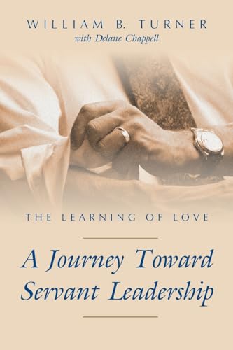 The Learning of Love: A Journey Toward Servant Leadership