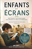  Enfants et écrans : protéger et accompagner vos enfants à l’ère du numérique: Sécurité Internet, gestion du temps d’écran et éducation numérique de la petite enfance à l’adolescence