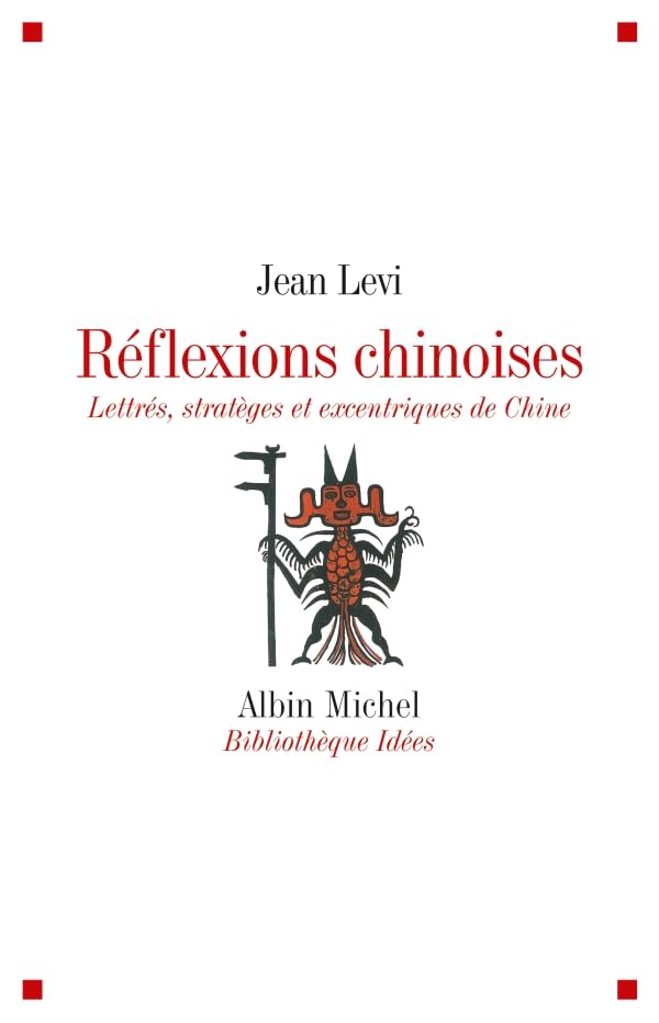 Réflexions chinoises: Lettrés, stratèges et excentriques de Chine