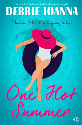 One Hot Summer: A Completely Hilarious Feel-Good Romantic Comedy
