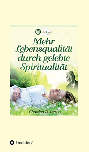 Mehr Lebensqualität durch gelebte Spiritualität (German Edition)